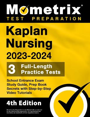 Kaplan Nursing School Entrance Exam Study Guide 2023-2024 - 3 Full-Length  Practice Tests, Prep Book Secrets with Step-By-Step Video Tutorials: [ 4th Edition]