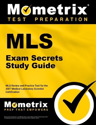 MLS Exam Secrets Study Guide: MLS Review and Practice Test for the Amt Medical Laboratory Scientist  Certification