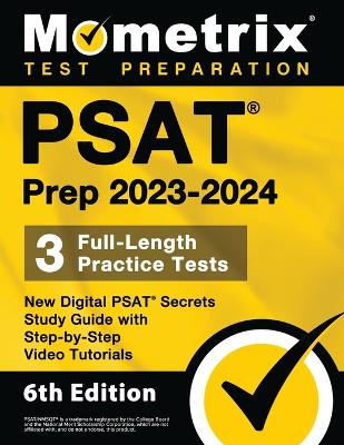 PSAT Prep 2023-2024 - 3 Full-Length Practice Tests, New Digital PSAT Secrets  Study Guide with Step-By-Step Video Tutorials: [ 6th Edition]