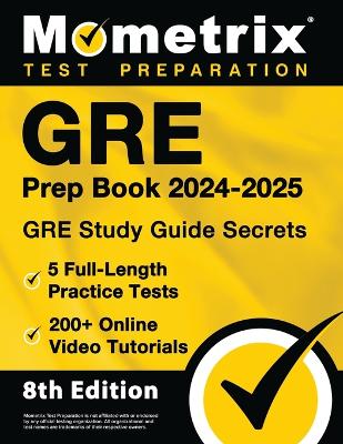 GRE Prep Book 2024-2025 - GRE Study Guide Secrets, 5 Full-Length Practice  Tests, 200plus Online Video Tutorials: [ 8th Edition]