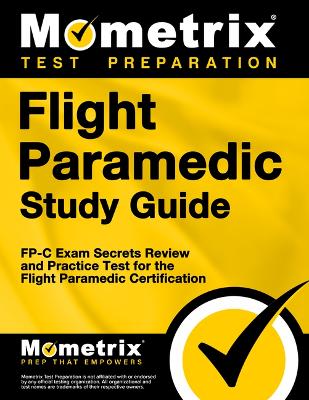 Flight Paramedic Study Guide: Fp-C Exam Secrets Review and Practice Test for the Flight Paramedic  Certification