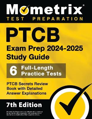 Ptcb Exam Prep 2024-2025 Study Guide - 6 Full-Length Practice Tests, Ptcb  Secrets Review Book with Detailed Answer Explanations: [ 7th Edition]