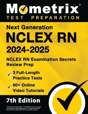 Next Generation NCLEX RN 2024-2025 - 3 Full-Length Practice Tests, 60plus  Online Video Tutorials, NCLEX RN Examination Secrets Review Prep: [ 7th Edition]