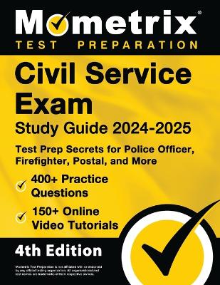 Civil Service Exam Study Guide 2024-2025 - 400plus Practice Questions, 150plus  Online Video Tutorials, Test Prep Secrets for Police Officer, Firefighter, Postal, and More: [ 4th Edition]
