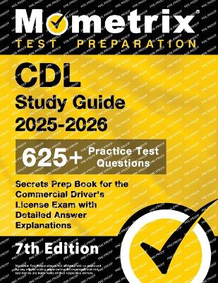 CDL Study Guide 2025-2026 - 650plus Practice Test Questions, Secrets Prep Book  for the Commercial Driver's License Exam with Detailed Answer Explanations: [ 7th Edition]