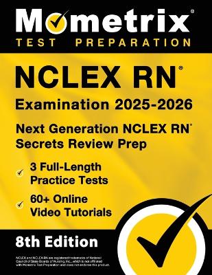 NCLEX RN Examination 2025-2026 - 3 Full-Length Practice Tests, 60plus Online  Video Tutorials, Next Generation NCLEX RN Secrets Review Prep: [ 8th Edition]