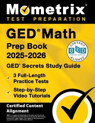 GED Math Prep Book 2025-2026 - GED Secrets Study Guide, 3 Full-Length  Practice Tests, Step-By-Step Video Tutorials: [ Certified Content Alignment]
