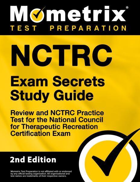 Nctrc Exam Secrets Study Guide - Review and Nctrc Practice Test for the  National Council for Therapeutic Recreation Certification Exam: [ 2nd Edition]