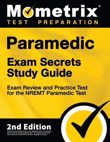 Paramedic Exam Secrets Study Guide - Exam Review and Practice Test for the  Nremt Paramedic Test: [ 2nd Edition]