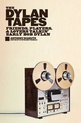 Dylan Tapes: Friends, Players, and Lovers Talkin' Early Bob Dylan