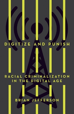 Digitize and Punish: Racial Criminalization in the Digital Age