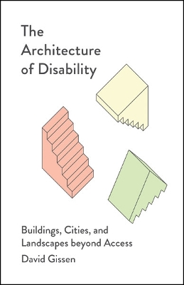 Architecture of Disability: Buildings, Cities, and Landscapes Beyond Access