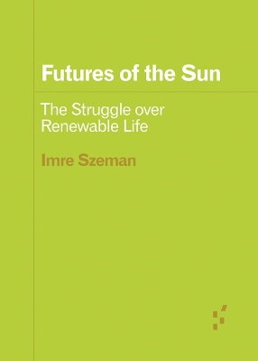 Futures of the Sun: The Struggle Over Renewable Life