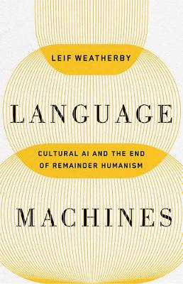 Language Machines Volume 74: Cultural AI and the End of Remainder Humanism