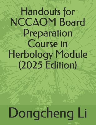 Handouts for NCCAOM Board Preparation Course in Herbology Module