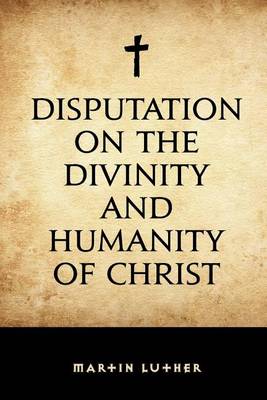 Disputation on the Divinity and Humanity of Christ