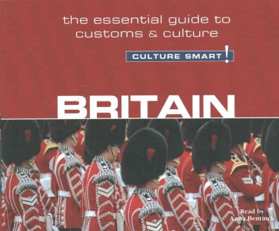 Britain - Culture Smart!: The Essential Guide to Customs & Culture Unabridged edition