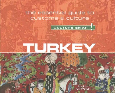 Turkey - Culture Smart!: The Essential Guide to Customs and Culture Unabridged edition