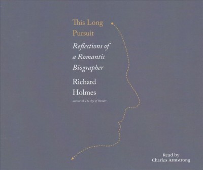 This Long Pursuit: Reflections of a Romantic Biographer Unabridged edition