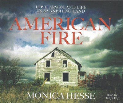 American Fire: Love, Arson, and Life in a Vanishing Land Unabridged edition
