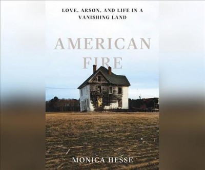 American Fire: Love, Arson, and Life in a Vanishing Land Unabridged edition