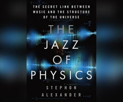 Jazz of Physics: The Secret Link Between Music and the Structure of the Universe Unabridged edition