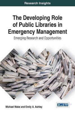 Developing Role of Public Libraries in Emergency Management: Emerging Research and Opportunities