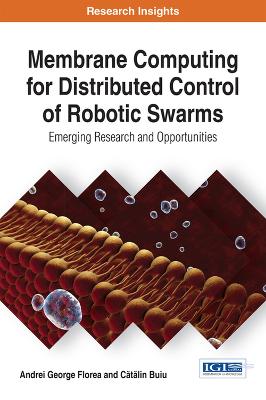 Membrane Computing for Distributed Control of Robotic Swarms: Emerging Research and Opportunities