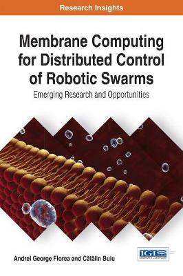Membrane Computing for Distributed Control of Robotic Swarms: Emerging Research and Opportunities