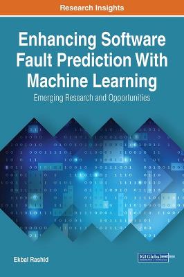 Enhancing Software Fault Prediction With Machine Learning: Emerging Research  and Opportunities