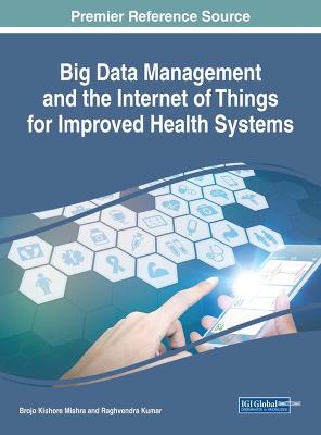 Handbook of Research on Big Data Management and the Internet of Things for  Improved Health Systems