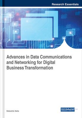 Advances in Data Communications and Networking for Digital Business  Transformation