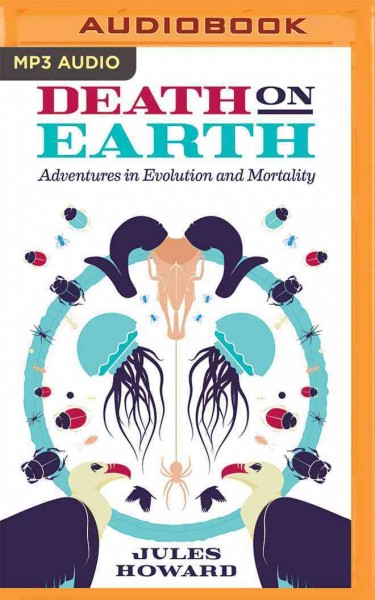Death on Earth: Adventures in Evolution and Mortality Unabridged