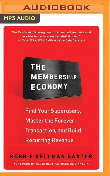 Membership Economy: Find Your Superusers, Master the Forever Transaction, and Build Recurring   Revenue Unabridged