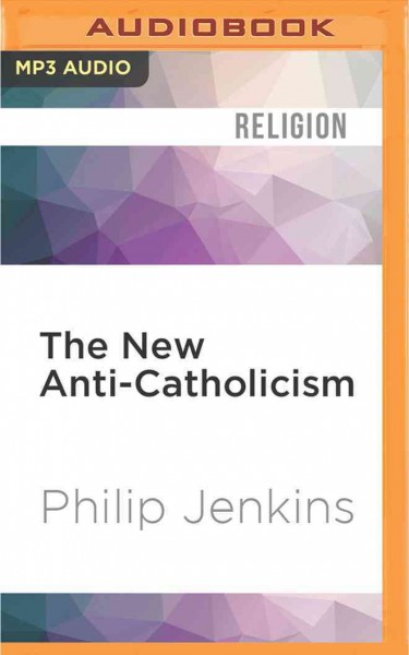 New Anti-Catholicism: The Last Acceptable Prejudice