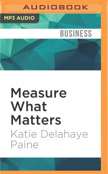 Measure What Matters: Online Tools for Understanding Customers, Social Media, Engagement, and Key   Relationships Unabridged