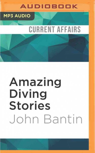 Amazing Diving Stories: Incredible Tales from Beneath the Deep Sea Unabridged