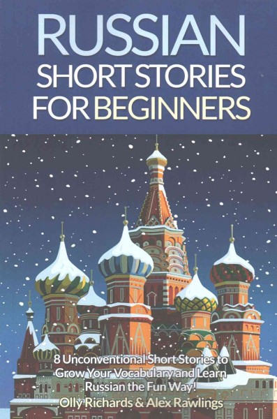 Russian Short Stories for Beginners: 8 Unconventional Short Stories to Grow Your Vocabulary and Learn Russian the  Fun Way!