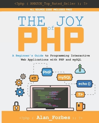 Joy of PHP: A Beginner's Guide to Programming Interactive Web Applications with PHP and  mySQL