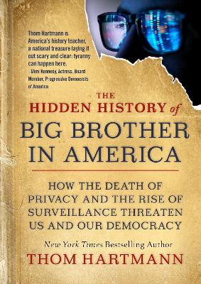 Hidden History of Big Brother in America: How the Death of Privacy and the Rise of Surveillance Threaten Us and Our  Democracy