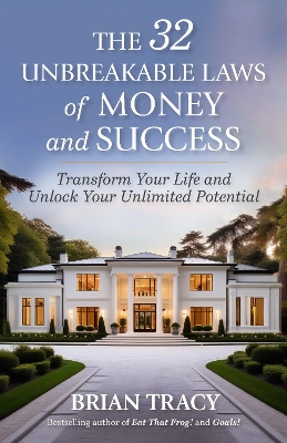 32 Unbreakable Laws of Money and Success: Transform Your Life and Unlock Your Unlimited Potential