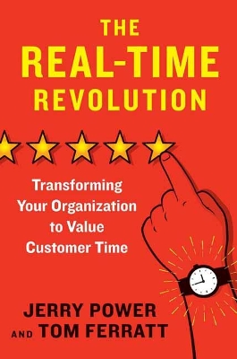 Real-Time Revolution: Transforming Your Organization to Value Customer Time