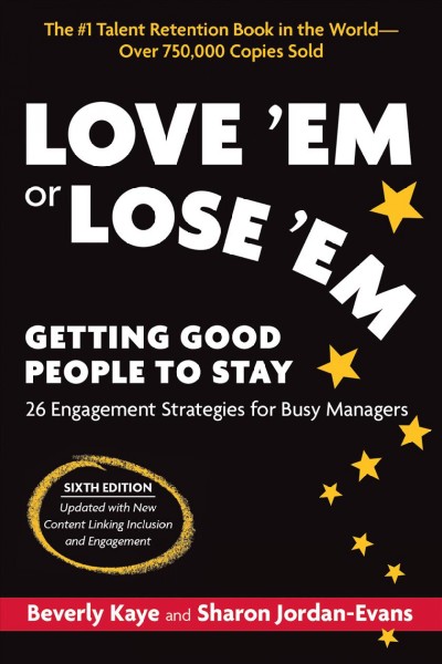 Love 'Em or Lose 'Em, Sixth Edition: Getting Good People to Stay: 26 Engagement Strategies for Busy Managers