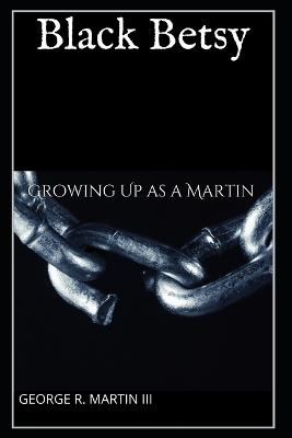 Black Betsy: Growing up as a Martin