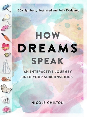 How Dreams Speak: An Interactive Journey into Your Subconscious (150plus Symbols, Illustrated and  Fully Explained)