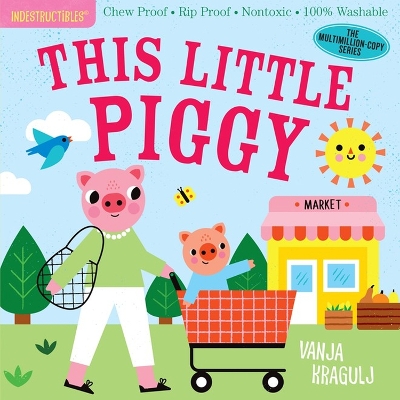 Indestructibles: This Little Piggy: Chew Proof · Rip Proof · Nontoxic · 100% Washable (Book for Babies, Newborn  Books, Safe to Chew)