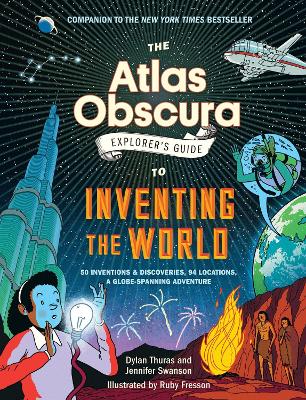 The Atlas Obscura Explorers Guide to Inventing the World