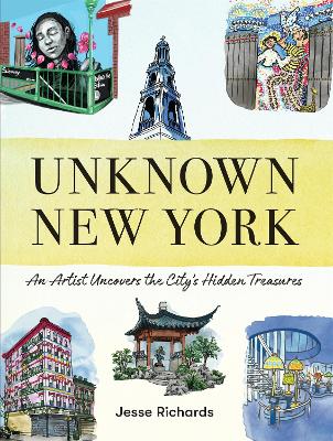 Unknown New York: An Artist Uncovers the Citys Hidden Treasures