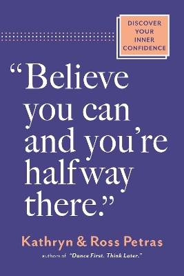 Believe You Can, and You're Halfway There: Discover Your Inner Confidence