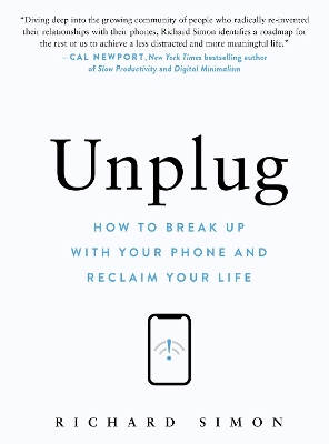 Unplug: How to Break Up with Your Phone and Reclaim Your Life